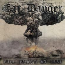 EAR DANGER - FULL BLAST AT LAST CD (NEW)
