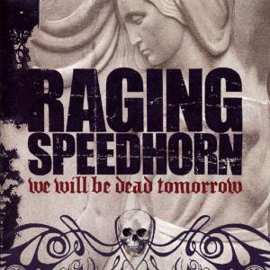 RAGING SPEEDHORN - WE WILL BE DEAD TOMORROW (LTD EDITION SLIPCASE +BONUS CD) 2CD (NEW)