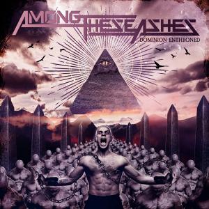 AMONG THESE ASHES - Dominion Enthroned (Ltd 500, Incl. Bonus Track) CD