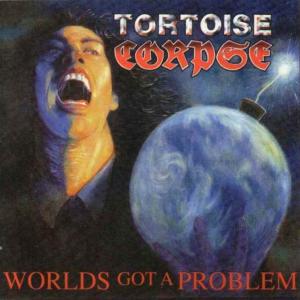 TORTOISE CORPSE - Worlds Got A Problem LP