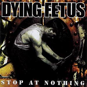 DYING FETUS - Stop At Nothing CD 